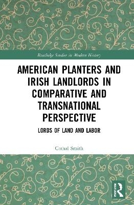 American Planters and Irish Landlords in Comparative and Transnational Perspective - Cathal Smith