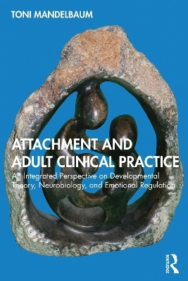 Attachment and Adult Clinical Practice - Toni Mandelbaum