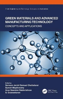 Green Materials and Advanced Manufacturing Technology - Samson Jerold Samuel Chelladurai, Suresh Mayilswamy, Arun Seeralan Balakrishnan, S. Gnanasekaran