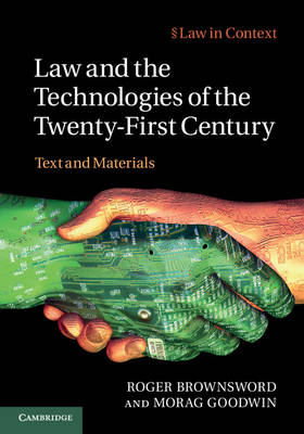 Law and the Technologies of the Twenty-First Century -  Roger Brownsword,  Morag Goodwin