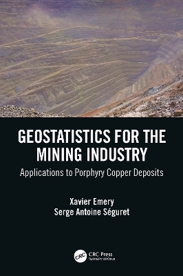 Geostatistics for the Mining Industry - Xavier Emery, Serge Antoine Séguret