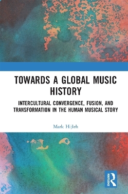 Towards a Global Music History - Mark Hijleh