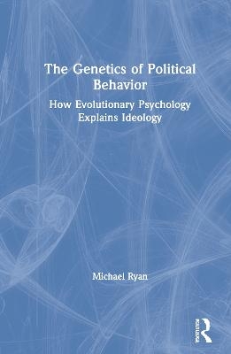 The Genetics of Political Behavior - Michael Ryan