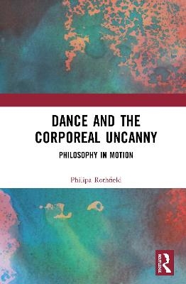 Dance and the Corporeal Uncanny - Philipa Rothfield