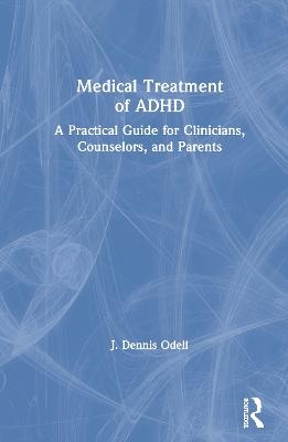 Medical Treatment of ADHD - J. Dennis Odell