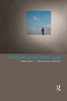 The Integrity of the Servant Leader - Robert Sumi, Dana Mesner-Andolšek