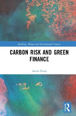 Carbon Risk and Green Finance - Aaron Ezroj