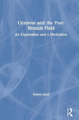 Cézanne and the Post-Bionian Field - Robert Snell