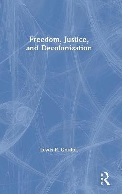 Freedom, Justice, and Decolonization - Lewis Gordon