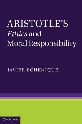 Aristotle's Ethics and Moral Responsibility -  Javier Echenique