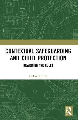 Contextual Safeguarding and Child Protection - Carlene Firmin