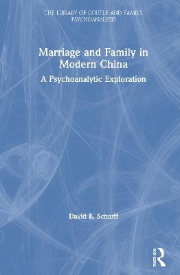 Marriage and Family in Modern China - David E. Scharff