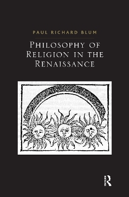 Philosophy of Religion in the Renaissance - Paul Richard Blum