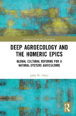 Deep Agroecology and the Homeric Epics - John W. Head