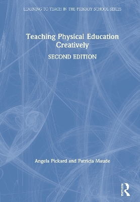 Teaching Physical Education Creatively - Angela Pickard, Patricia Maude