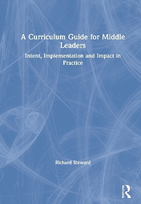 A Curriculum Guide for Middle Leaders - Richard Steward