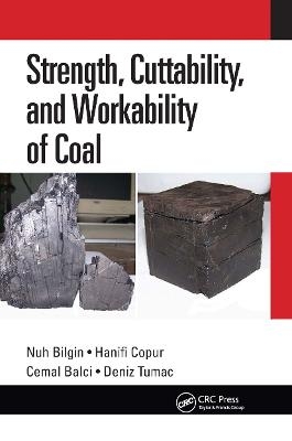 Strength, Cuttability, and Workability of Coal - Nuh Bilgin, Hanifi Copur, Cemal Balci, Deniz Tumac