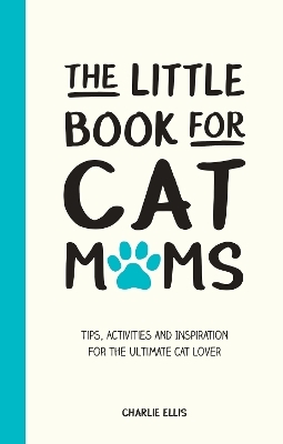 The Little Book for Cat Mums - Charlie Ellis