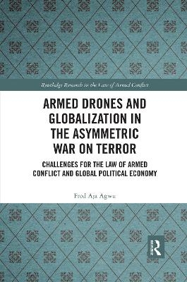 Armed Drones and Globalization in the Asymmetric War on Terror - Fred Aja Agwu