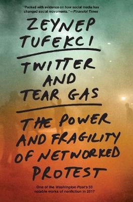 Twitter and Tear Gas - Zeynep Tufekci