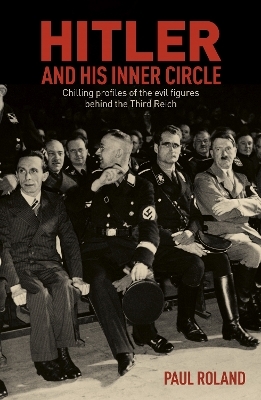 Hitler and His Inner Circle - Paul Roland