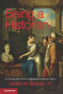 Being a Historian -  Jr James M. Banner