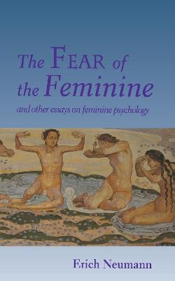 The Fear of the Feminine - Erich Neumann