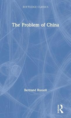 The Problem of China - Bertrand Russell, Bernard Linsky