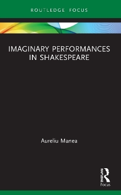 Imaginary Performances in Shakespeare - Aureliu Manea