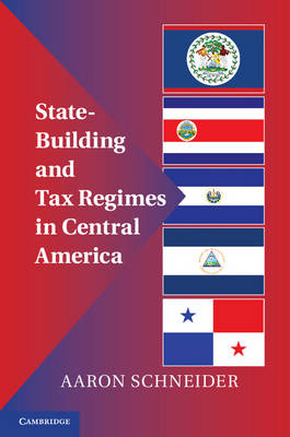 State-Building and Tax Regimes in Central America -  Aaron Schneider