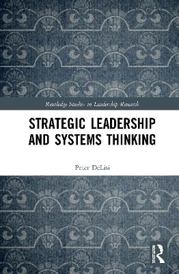 Strategic Leadership and Systems Thinking - Peter DeLisi