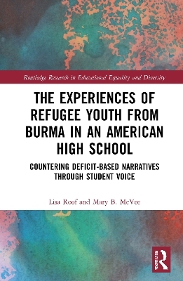 The Experiences of Refugee Youth from Burma in an American High School - Lisa Roof, Mary B. McVee