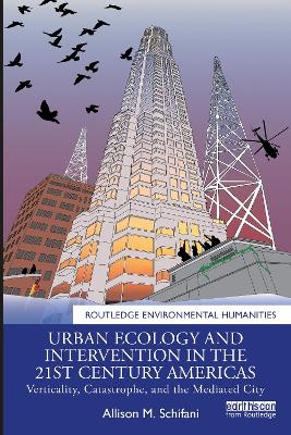 Urban Ecology and Intervention in the 21st Century Americas - Allison M. Schifani