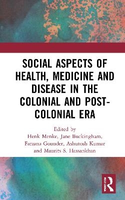 Social Aspects of Health, Medicine and Disease in the Colonial and Post-colonial Era - 