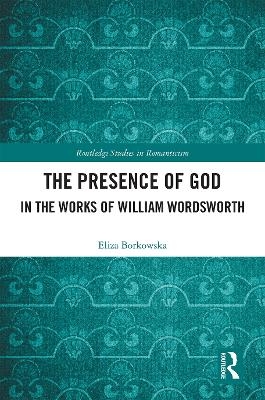 The Presence of God in the Works of William Wordsworth - Eliza Borkowska