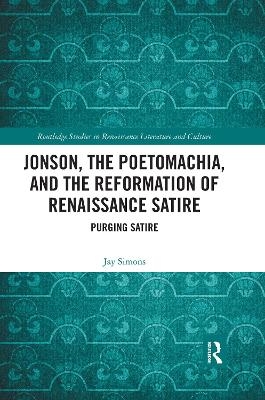 Jonson, the Poetomachia, and the Reformation of Renaissance Satire - Jay Simons