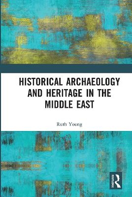 Historical Archaeology and Heritage in the Middle East - Ruth Young