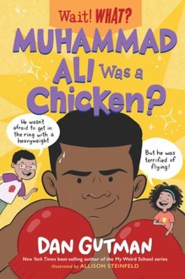 Muhammad Ali Was a Chicken? - Dan Gutman, Allison Steinfeld