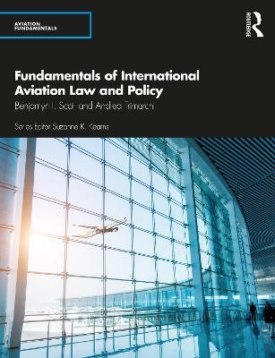 Fundamentals of International Aviation Law and Policy - Benjamyn I. Scott, Andrea Trimarchi