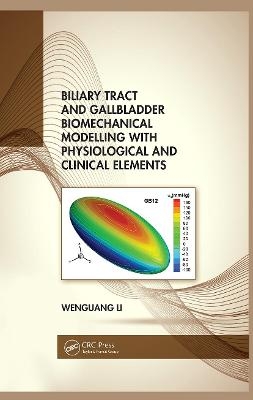 Biliary Tract and Gallbladder Biomechanical Modelling with Physiological and Clinical Elements - Wenguang Li