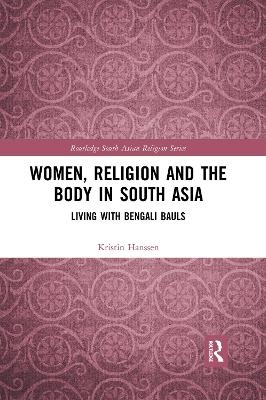 Women, Religion and the Body in South Asia - Kristin Hanssen