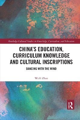 China’s Education, Curriculum Knowledge and Cultural Inscriptions - Weili Zhao