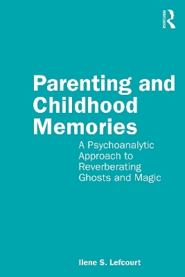 Parenting and Childhood Memories - Ilene S. Lefcourt