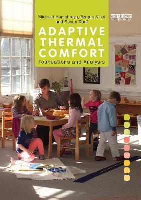 Adaptive Thermal Comfort: Foundations and Analysis - Michael Humphreys, Fergus Nicol, Susan Roaf