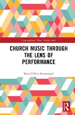 Church Music Through the Lens of Performance - Marcell Silva Steuernagel