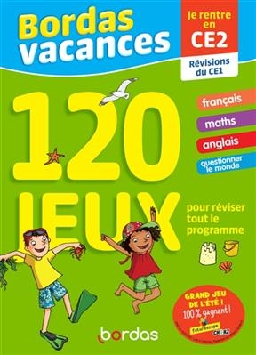 Bordas vacances, 120 jeux pour réviser tout le programme : je rentre en CE2 : révisions du CE1