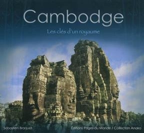 CAMBODGE LES CLES D UN ROYAUME -  BRAQUET SEBASTIEN