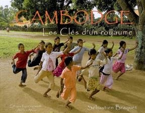 CAMBODGE LES CLES D UN ROYAUME -  BRAQUET SEBASTIEN