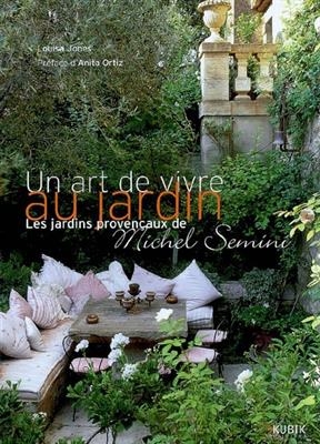 Un art de vivre au jardin : les jardins provençaux de Michel Semini - Louisa (1943-....) Jones