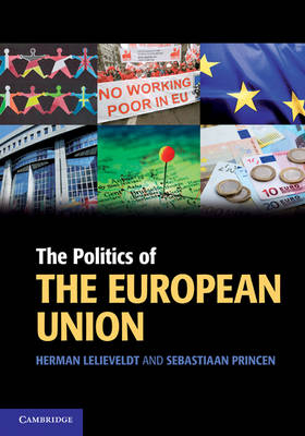 The Politics of the European Union - Universiteit Utrecht Herman (Associate Professor  The Netherlands) Lelieveldt, The Netherlands) Princen Sebastiaan (Universiteit Utrecht